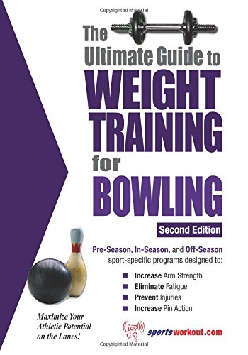 The Ultimate Guide to Weight Training for Bowling: 2nd Edition